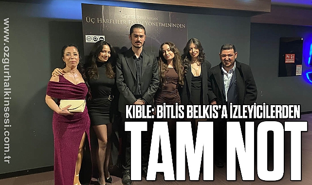 KIBLE: BİTLİS BELKIS’A İZYEYİCİDEN TAM NOT