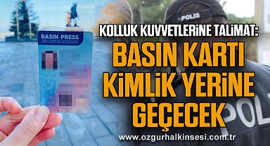 Kolluk Kuvvetlerine Talimat: Basın Kartı Kimlik Yerine Geçecek