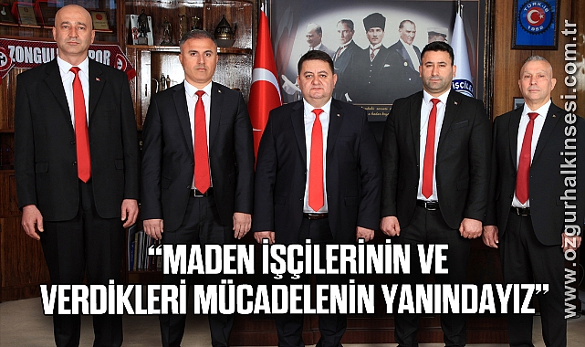  “MADEN İŞÇİLERİNİN VE VERDİKLERİ MÜCADELENİN YANINDAYIZ”