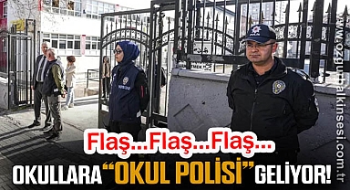 OKULLARA “OKUL POLİSİ” GELİYOR!