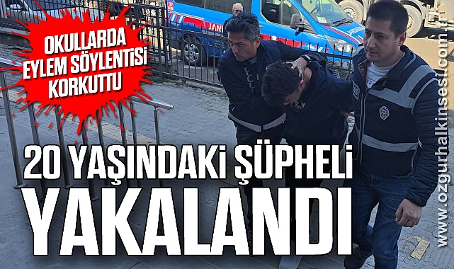 Okullarda Eylem Söylentisi Korkuttu: 20 Yaşındaki Şüpheli Yakalandı