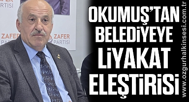 Okumuş’tan Belediyeye Liyakat Eleştirisi