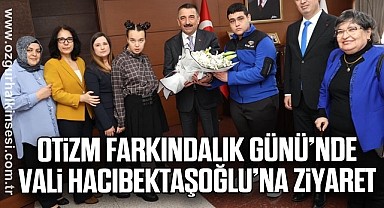 Otizm Farkındalık Günü’nde Vali Hacıbektaşoğlu’na ziyaret