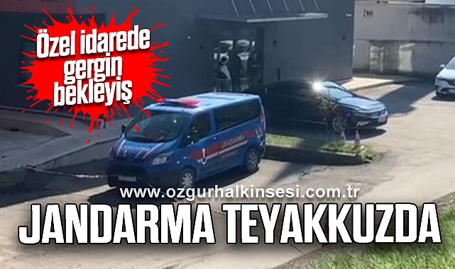 Özel idarede gergin bekleyiş: Jandarma teyakkuzda