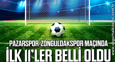 Pazarspor Zonguldakspor maçında ilk 11’ler belli olduv