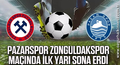 Pazarspor Zonguldakspor maçında ilk yarı sona erdi