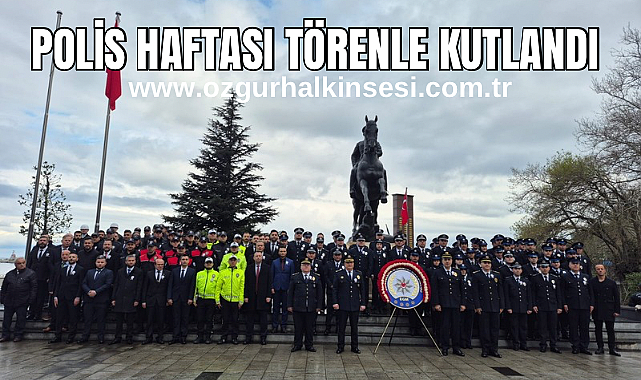 POLİS HAFTASI TÖRENLE KUTLANDI