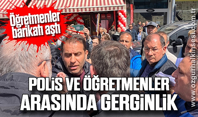 POLİS VE ÖĞRETMENLER ARASINDA GERGİNLİK