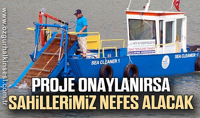 PROJE ONAYLANIRSA SAHİLLERİMİZ NEFES ALACAK