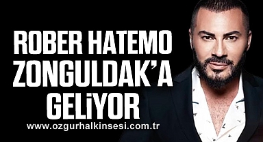 ROBER HATEMO ZONGULDAK’A GELİYOR
