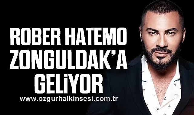 ROBER HATEMO ZONGULDAK’A GELİYOR