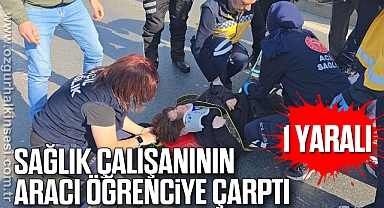 Sağlık Çalışanının Aracı Öğrenciye Çarptı: 1 yaralı