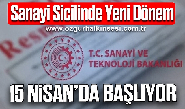 Sanayi Sicilinde Yeni Dönem: 15 Nisan'da Başlıyor