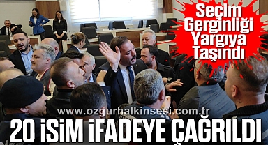 Seçim Gerginliği Yargıya Taşındı: 20 İsim İfadeye Çağrıldı