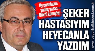 “ŞEKER HASTASIYIM HEYECANLA YAZDIM”