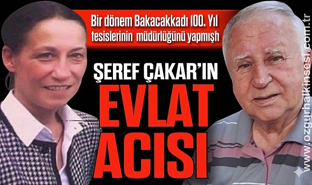 ŞEREF ÇAKAR'IN EVLAT ACISI