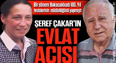 ŞEREF ÇAKAR’IN EVLAT ACISI