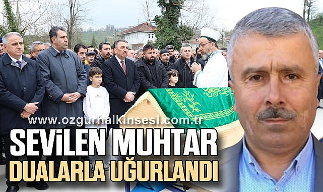 SEVİLEN MUHTAR DUALARLA UĞURLANDI