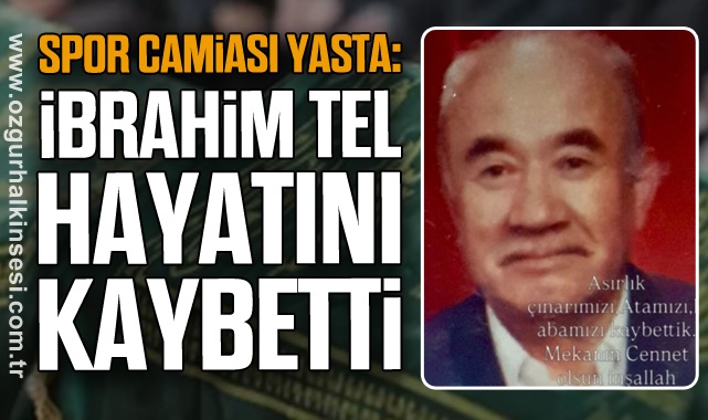 Spor Camiası Yasta: İbrahim Tel Hayatını Kaybetti