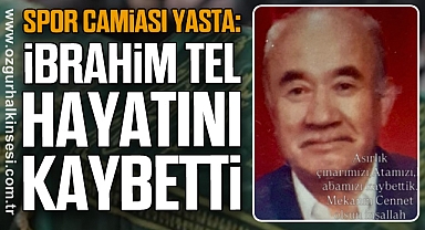 Spor Camiası Yasta: İbrahim Tel Hayatını Kaybetti