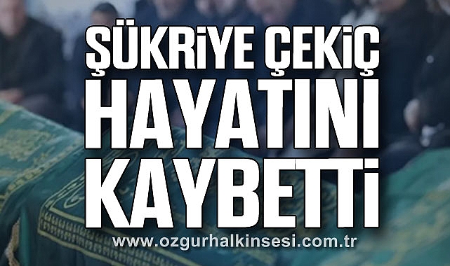 Şükriye Çekiç hayatını kaybetti