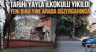 Tarihi Yayla İlkokulu Yıkıldı, Yeni Bina Yine Araba Güzergahında