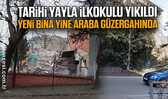 Tarihi Yayla İlkokulu Yıkıldı, Yeni Bina Yine Araba Güzergahında
