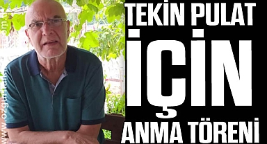 TEKİN PULAT İÇİN ANMA TÖRENİ 