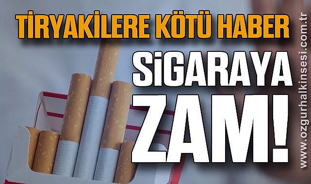 TİRYAKİLERE KÖTÜ HABER: SİGARAYA ZAM!