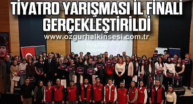 TİYATRO YARIŞMASI İL FİNALİ GERÇEKLEŞTİRİLDİ