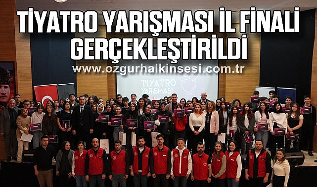 TİYATRO YARIŞMASI İL FİNALİ GERÇEKLEŞTİRİLDİ