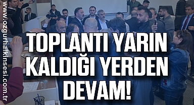 TOPLANTI YARIN KALDIĞI YERDEN DEVAM!