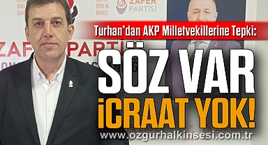 Turhan’dan AKP Milletvekillerine Tepki: “Söz Var, İcraat Yok!”