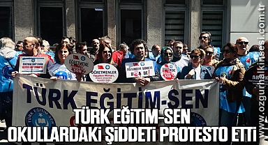 TÜRK EĞİTİM-SEN OKULLARDAKİ ŞİDDETİ PROTESTO ETTİ