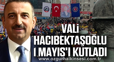 Vali Hacıbektaşoğlu 1 Mayıs'ı Kutladı