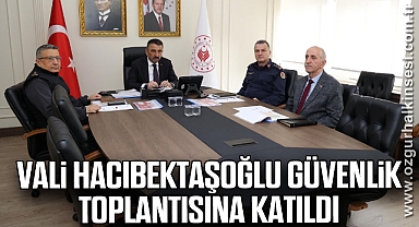 Vali Hacıbektaşoğlu güvenlik toplantısına katıldı