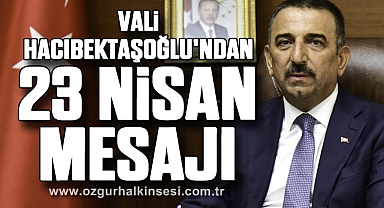 Vali Hacıbektaşoğlu'ndan 23 Nisan mesajı