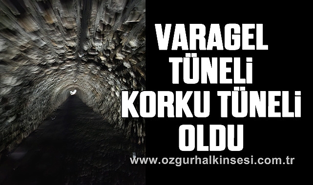 VARAGEL TÜNELİ KORKU TÜNELİ OLDU