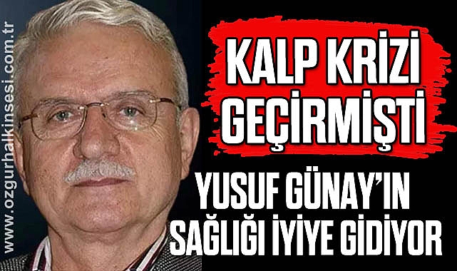 Yusuf Günay’ın Sağlığı İyiye Gidiyor