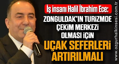 “Zonguldak’ın turizmde çekim merkezi olması için uçak seferleri artırılmalı”