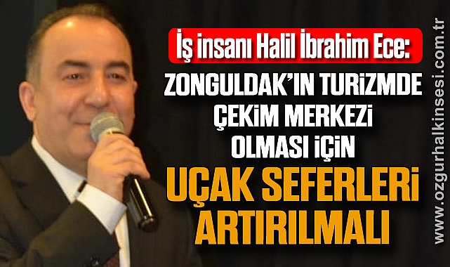 “Zonguldak’ın turizmde çekim merkezi olması için uçak seferleri artırılmalı”