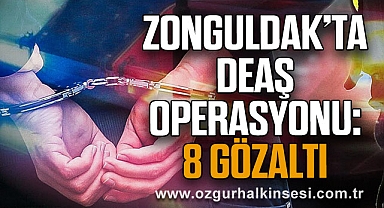 Zonguldak’ta DEAŞ Operasyonu: 8 Gözaltı