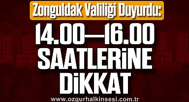 Zonguldak Valiliği Duyurdu: 14.00–16.00 Saatlerine Dikkat