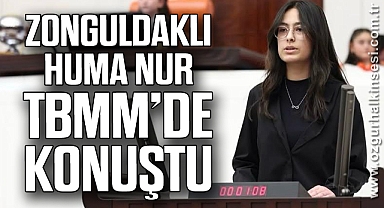 ZONGULDAKLI HUMA NUR TBMM’DE KONUŞTU
