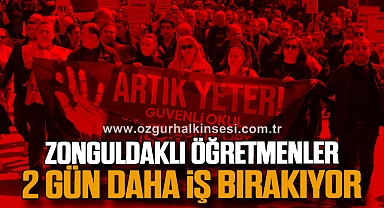 ZONGULDAKLI ÖĞRETMENLER 2 GÜN DAHA İŞ BIRAKIYOR