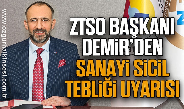 ZTSO Başkanı Demir’den Sanayi Sicil Tebliği Uyarısı