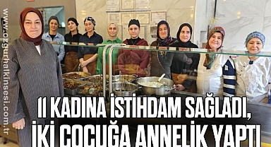 11 kadına istihdam sağladı, iki çocuğa annelik yaptı