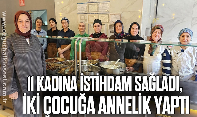 11 kadına istihdam sağladı, iki çocuğa annelik yaptı
