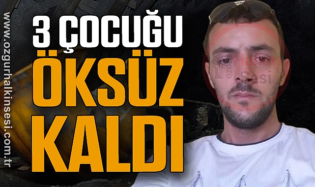 3 ÇOCUĞU ÖKSÜZ KALDI