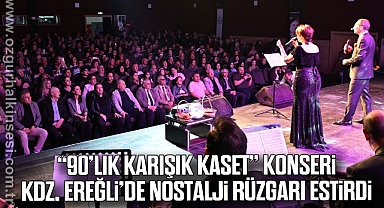 “90’LIK KARIŞIK KASET” KONSERİ KDZ. EREĞLİ’DE NOSTALJİ RÜZGARI ESTİRDİ